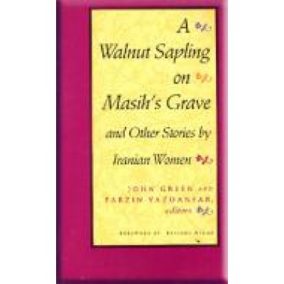 A Walnut Sapling on Masih's Grave : And other Stories by Iranian Women