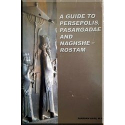 A Guide to Persepolis , and Naghshe Rostam
